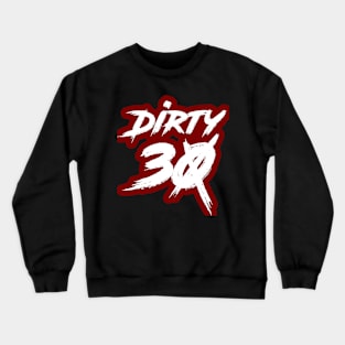 Dirty 30 Crewneck Sweatshirt